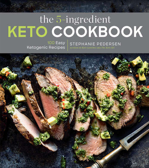 Book cover of The 5-Ingredient Keto Cookbook: 100 Easy Ketogenic Recipes (5-Ingredient Recipes #1)