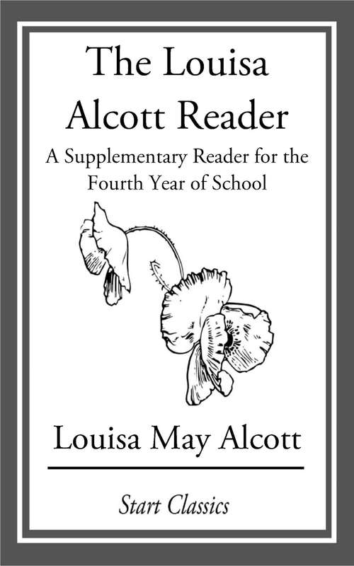 Book cover of The Louisa Alcott Reader: A Supplementary Reader for the Fourth Year of School
