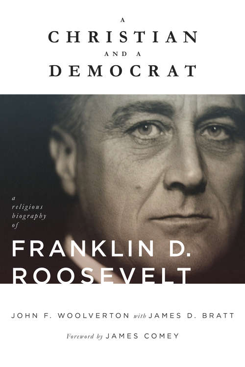 A Christian and a Democrat: A Religious Biography of Franklin D. Roosevelt (Library of Religious Biography (LRB))