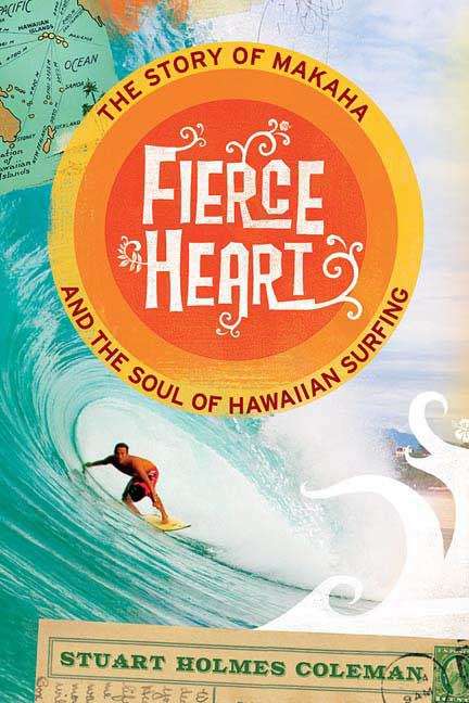 Book cover of Fierce Heart: The Story of Makaha and the Soul of Hawaiian Surfing