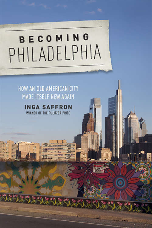 Book cover of Becoming Philadelphia: How an Old American City Made Itself New Again