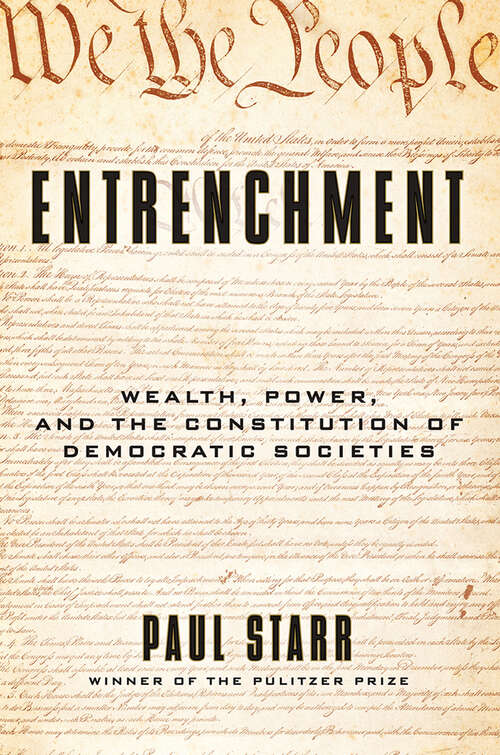 Book cover of Entrenchment: Wealth, Power, and the Constitution of Democratic Societies