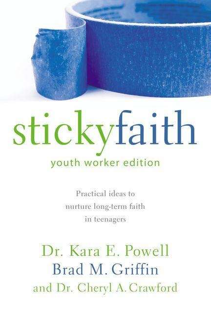 Stickyfaith, Youth Worker Edition: Practical Ideas to Nurture Long-term Faith in Teenagers