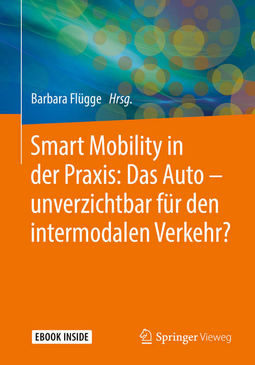 Book cover of Smart Mobility in der Praxis: Das Auto – unverzichtbar für den intermodalen Verkehr?