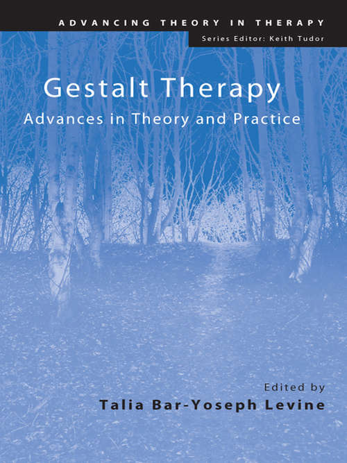Gestalt Therapy: Advances in Theory and Practice (Advancing Theory in Therapy)