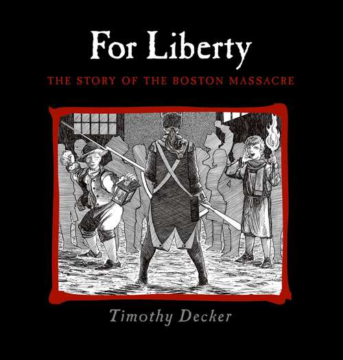 Book cover of For Liberty: The Story Of The Boston Massacre