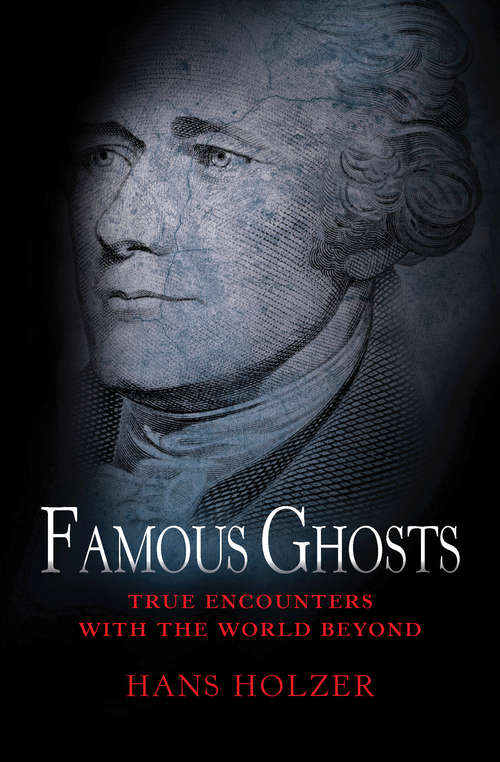 Book cover of Famous Ghosts: True Encounters With The World Beyond (True Encounters with the World Beyond #3)