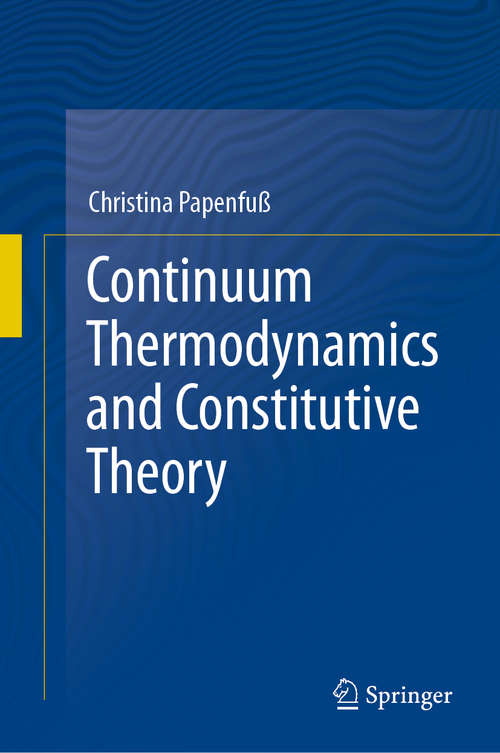 Book cover of Continuum Thermodynamics and Constitutive Theory (1st ed. 2020)