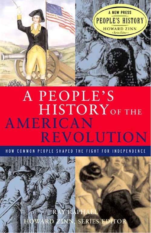 Book cover of A People's History of the American Revolution: How Common People Shaped the Fight for Independence