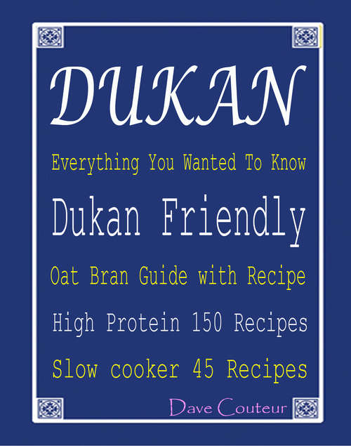 Book cover of Dukan Everything You Wanted To Know: Dukan Friendly Oat Bran Guide with Recipe: High Protein 150 Recipes: Slow Cooker 45 Recipes