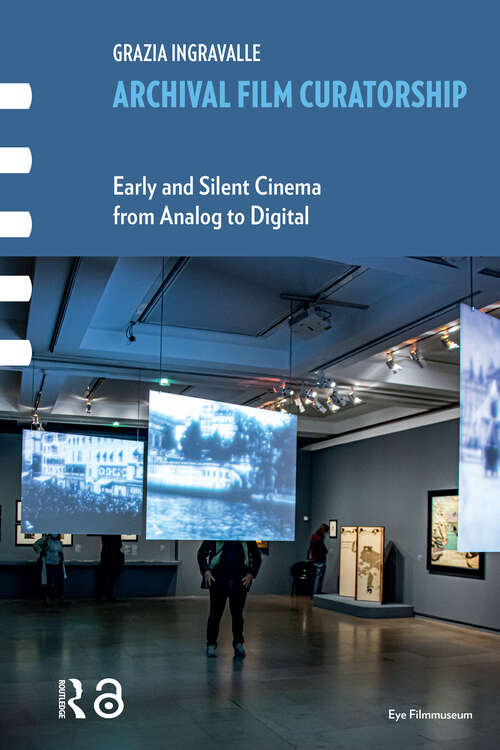 Book cover of Archival Film Curatorship: Early and Silent Cinema from Analog to Digital (1) (Framing Film)