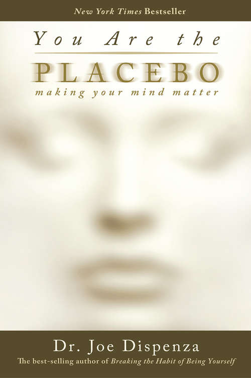 You Are the Placebo: How to Let Go of Excessive Stress, Anxiety and Worry and Raise Happy, Healthy, Resilient Families