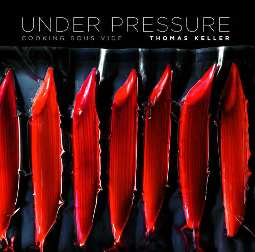 Book cover of Under Pressure: Cooking Sous Vide (The Thomas Keller Library)