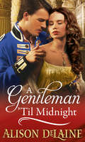 A Gentleman ’Til Midnight: A Gentleman 'til Midnight / The Trouble With Honour / An Improper Arrangement / A Wedding By Dawn / The Devil Takes A Bride / A Promise By Daylight (Mills And Boon M&b Ser.)