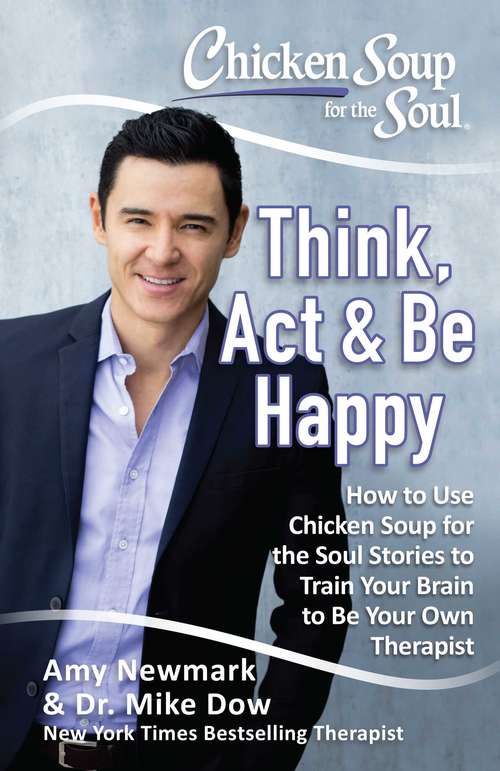 Chicken Soup for the Soul: How to Use Chicken Soup for the Soul Stories to Train Your Brain to Be Your Own Therapist