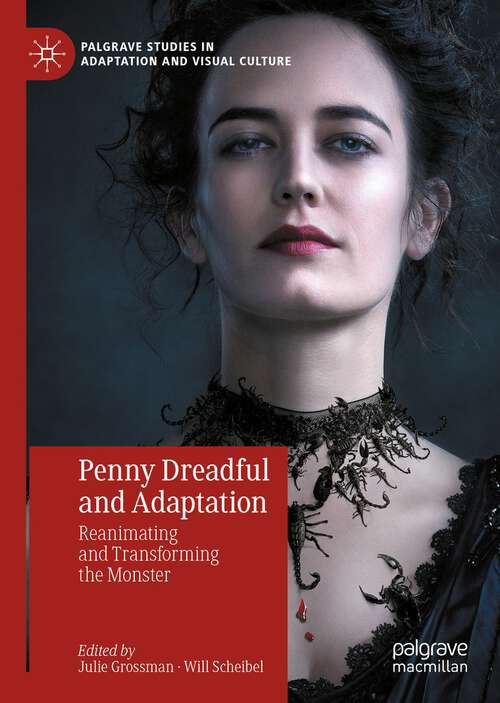 Penny Dreadful and Adaptation: Reanimating And Transforming The Monster (Palgrave Studies In Adaptation And Visual Culture Series)