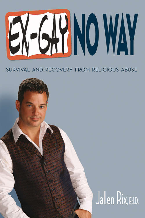 Ex-Gay No Way: Survival and Recovery from Religious Abuse