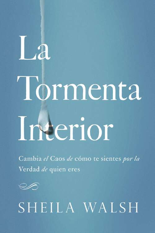 Book cover of La Tormenta Interior: Cambia el caos de cómo te sientes por la verdad de quién eres