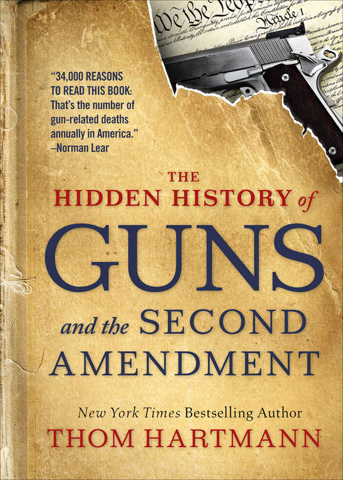 Book cover of The Hidden History of Guns and the Second Amendment: How to Talk about Race, Religion, Politics, and Other Polarizing Topics (The\thom Hartmann Hidden History Ser. #1)