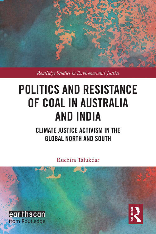 Book cover of Politics and Resistance of Coal in Australia and India: Climate Justice Activism in the Global North and South (1) (Routledge Studies in Environmental Justice)