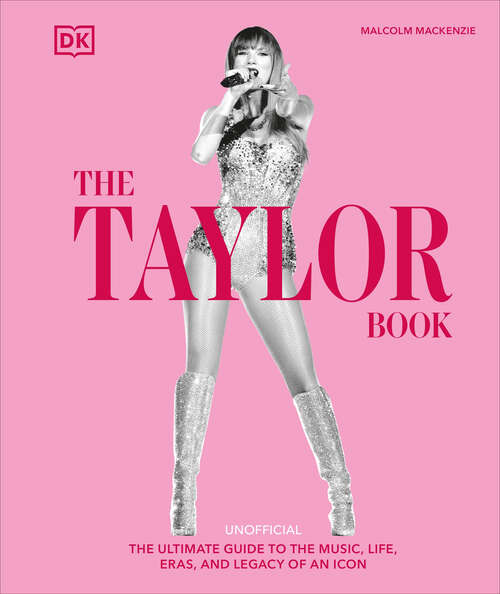 Book cover of The Taylor Swift Book: A Deep Dive Into Songs, Cats, Style, Tours, Lore and Much More