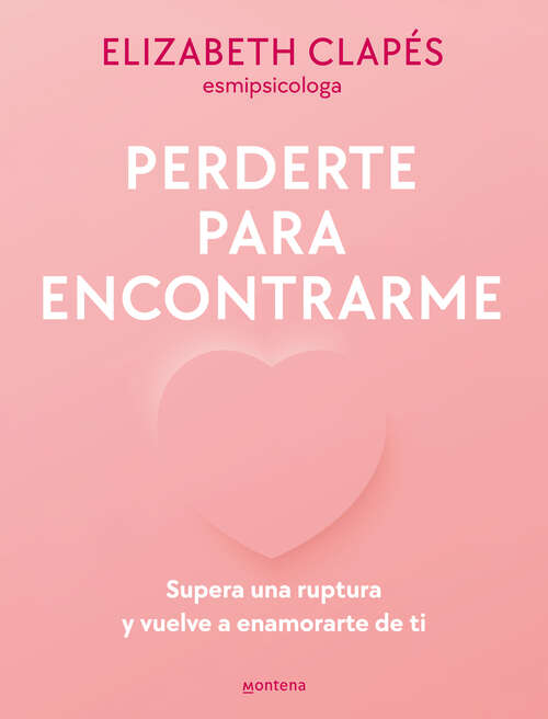 Book cover of Perderte para encontrarme: Supera una ruptura y vuelve a enamorarte de ti