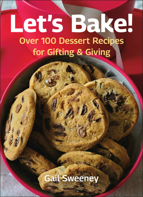 Book cover of Let's Bake: Over 100 Dessert Recipes for Gifting & Giving