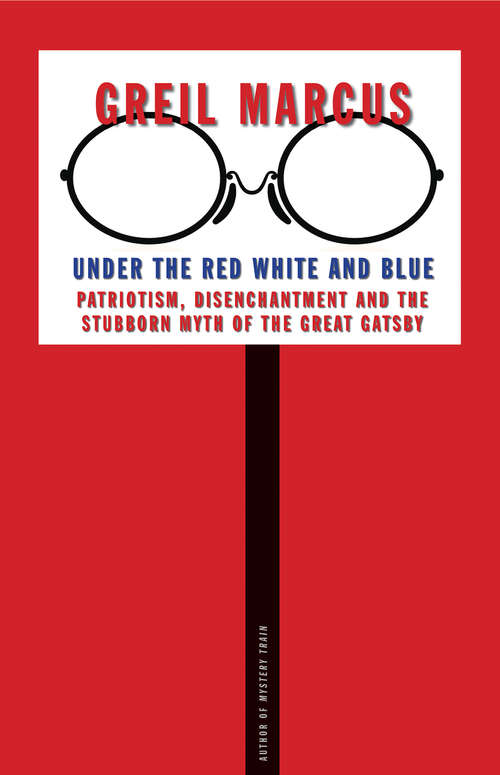 Under the Red White and Blue: Patriotism, Disenchantment and the Stubborn Myth of the Great Gatsby
