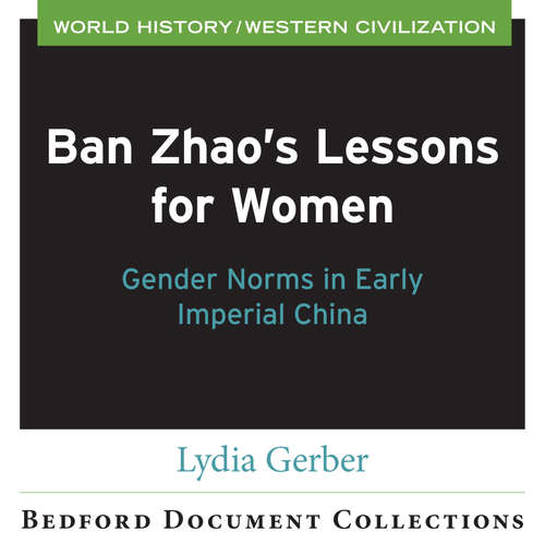 Ban Zhao’s Lessons for Women: Gender Norms in Early Imperial China (Bedford Document Collection )