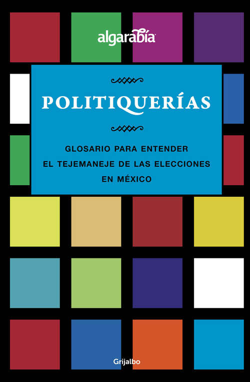 Book cover of Politiquerías: Glosario para entender el tejemaneje de las elecciones en México