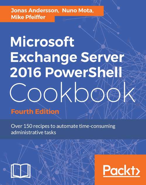Book cover of Microsoft Exchange Server 2016 PowerShell Cookbook - Fourth Edition