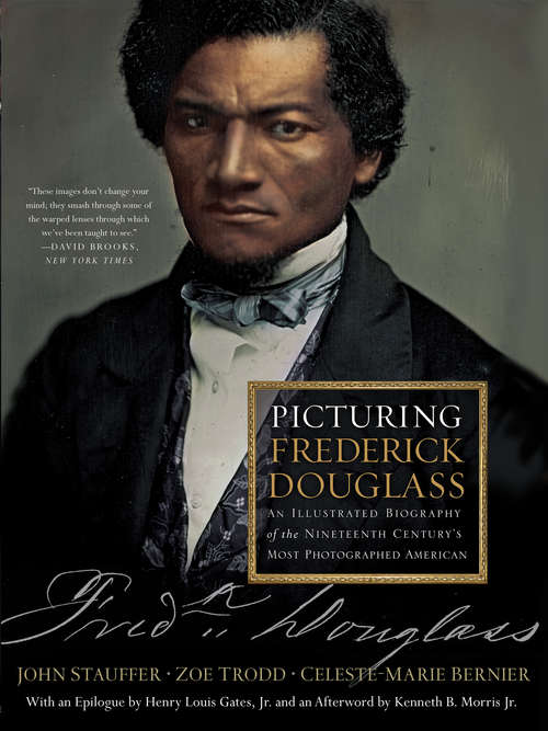 Picturing Frederick Douglass: An Illustrated Biography of the Nineteenth Century’s Most Photographed American (Liverpool Studies In International Slavery Ser. #12)