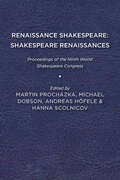 Renaissance Shakespeare/Shakespeare Renaissances: Proceedings of the Ninth World Shakespeare Congress