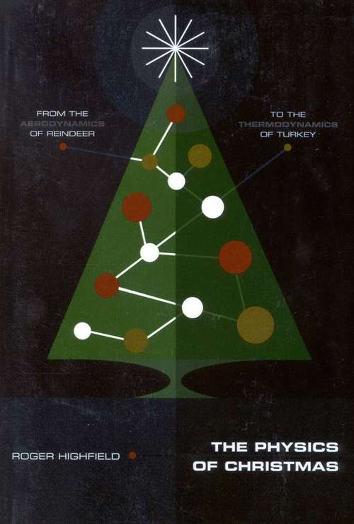Book cover of The Physics of Christmas: From the Aerodynamics of Reindeer to the Thermodynamics of Turkey