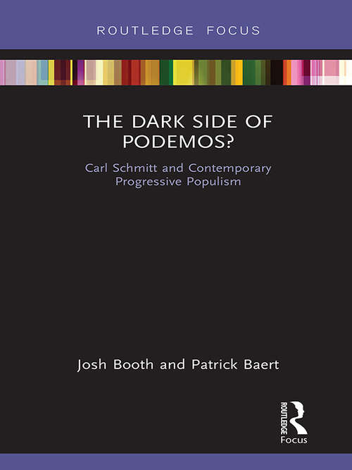 The Dark Side of Podemos?: Carl Schmitt and Contemporary Progressive Populism (Routledge Advances in Sociology)