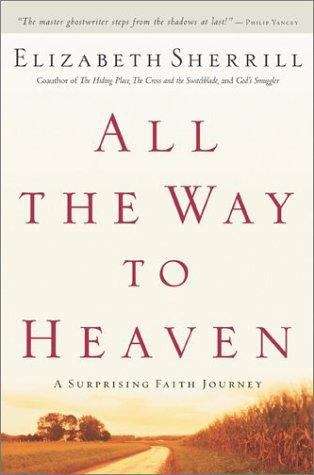 Book cover of All The Way To Heaven: A Surprising Faith Journey