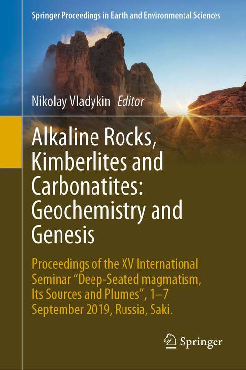 Alkaline Rocks, Kimberlites and Carbonatites: Proceedings of the XV International Seminar "Deep-seated magmatism, its sources and plumes", 1-7 September 2019, Russia, Saki. (Springer Proceedings in Earth and Environmental Sciences)