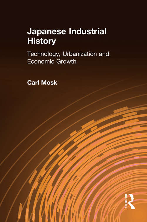 Book cover of Japanese Industrial History: Technology, Urbanization and Economic Growth