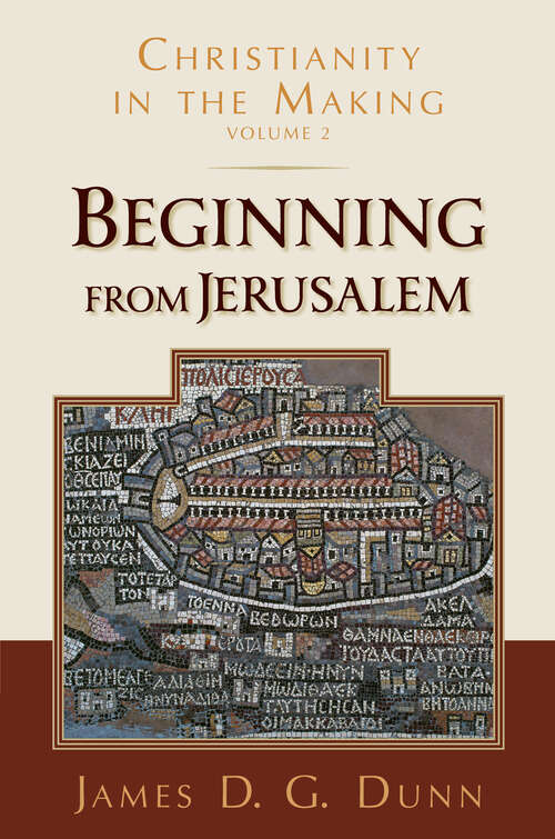 Beginning from Jerusalem: Christianity in the Making, Volume 2 (Christianity In The Making Ser. #Vol. 2)