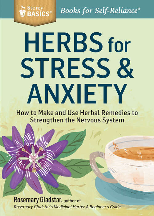 Book cover of Herbs for Stress & Anxiety: How to Make and Use Herbal Remedies to Strengthen the Nervous System. A Storey BASICS® Title (Storey Basics)