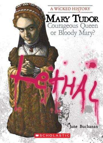 Book cover of Mary Tudor: Courageous Queen or Bloody Mary?