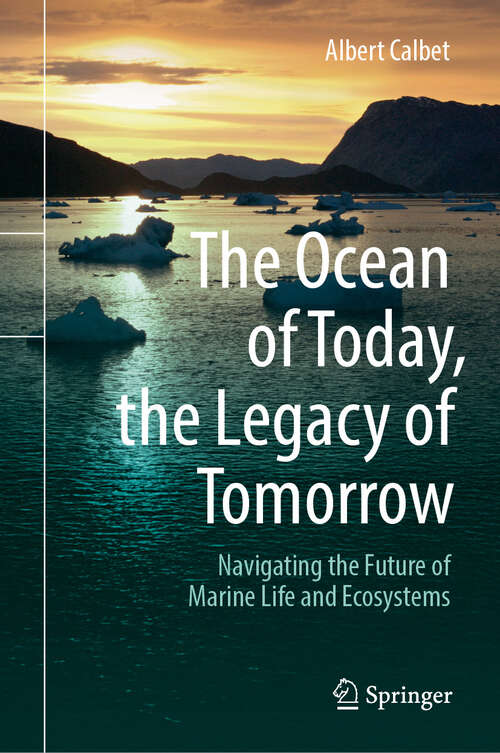 Book cover of The Ocean of Today, the Legacy of Tomorrow: Navigating the Future of Marine Life and Ecosystems
