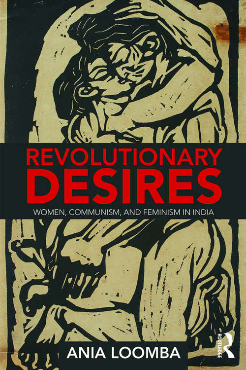 Revolutionary Desires: Women, Communism, and Feminism in India