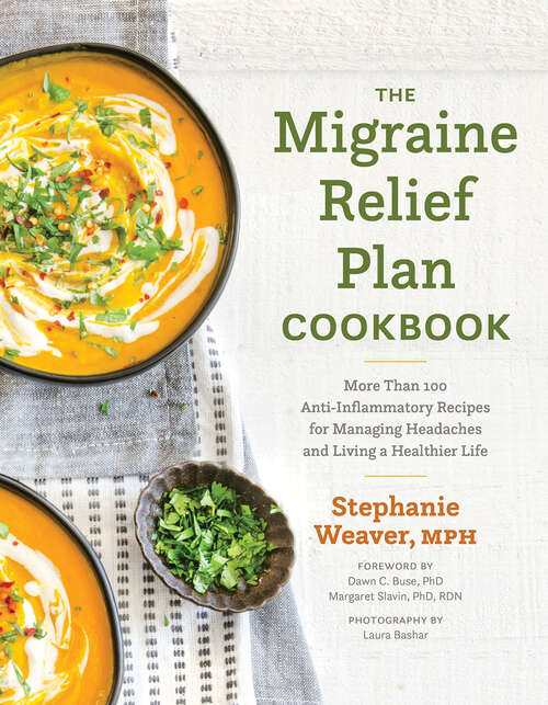 Book cover of The Migraine Relief Plan Cookbook: More Than 100 Anti-Inflammatory Recipes for Managing Headaches and Living a Healthier Life