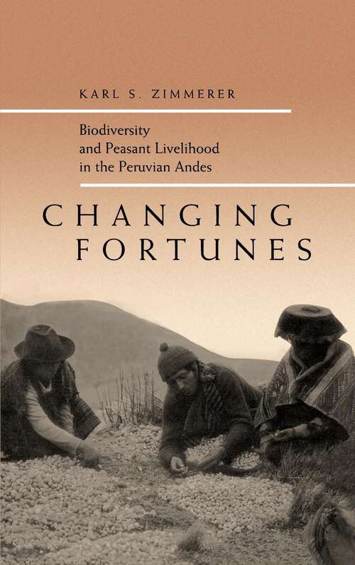 Book cover of Changing Fortunes: Biodiversity and Peasant Livelihood in the Peruvian Andes (California Studies in Critical Human Geography #1)