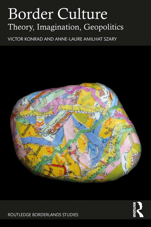 Border Culture: Theory, Imagination, Geopolitics (Routledge Borderlands Studies)