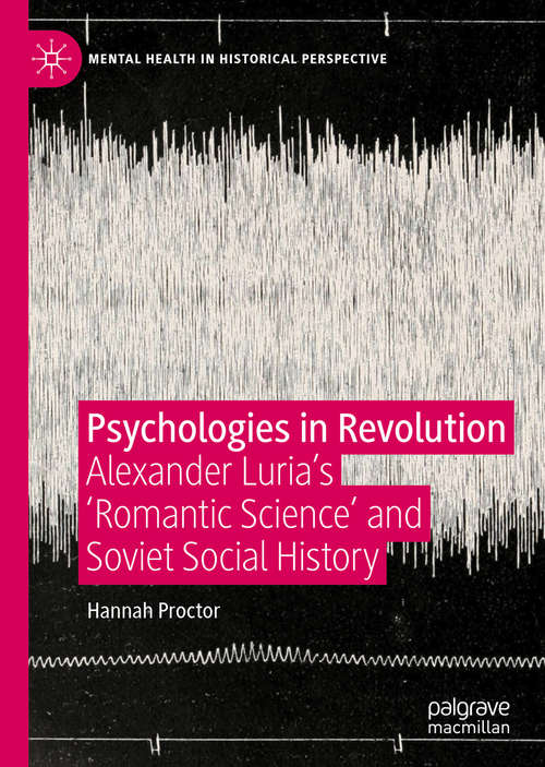 Book cover of Psychologies in Revolution: Alexander Luria’s 'Romantic Science' and Soviet Social History (1st ed. 2020) (Mental Health in Historical Perspective)