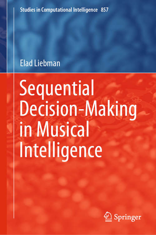 Book cover of Sequential Decision-Making in Musical Intelligence (1st ed. 2020) (Studies in Computational Intelligence #857)