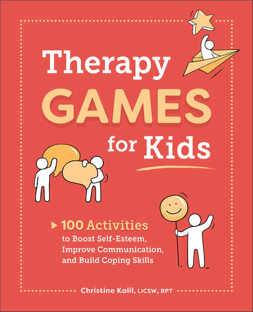 Book cover of Therapy Games for Kids: 100 Activities to Boost Self-Esteem, Improve Communication, and Build Coping Skills