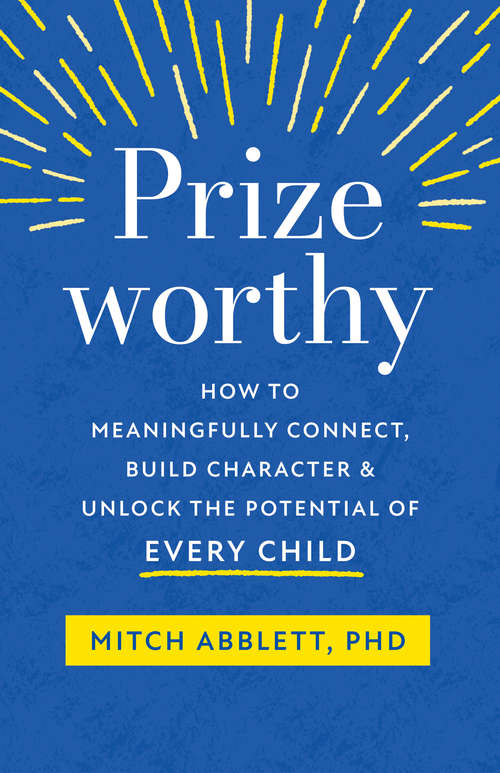 Book cover of Prizeworthy: How to Meaningfully Connect, Build Character, and Unlock the Potential of Every Child